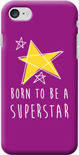 Laden Sie das Bild in den Galerie-Viewer, Coque Smartphone SUPERSTAR  (modèles et coloris divers) - I'm Born To Be