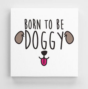 Tableau DOGGY (divers formats) - I'm Born To Be