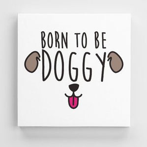 Tableau DOGGY (divers formats) - I'm Born To Be