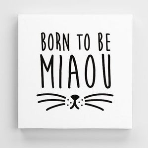Tableau MIAOU (divers formats) - I'm Born To Be
