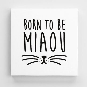 Tableau MIAOU (divers formats) - I'm Born To Be