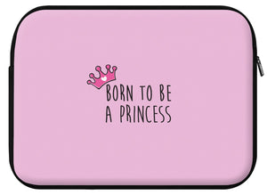 Housse ordinateur PRINCESS (divers coloris et formats) - I'm Born To Be