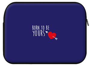 Housse ordinateur YOURS (divers coloris et formats) - I'm Born To Be