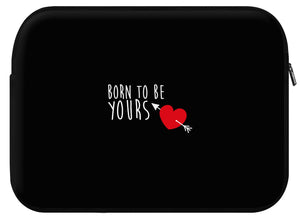 Housse ordinateur YOURS (divers coloris et formats) - I'm Born To Be