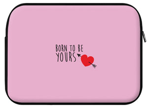 Housse ordinateur YOURS (divers coloris et formats) - I'm Born To Be