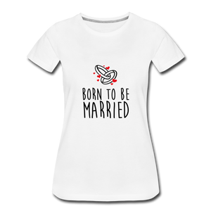 T-shirt Femme MARRIED (divers coloris) - I'm Born To Be