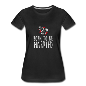 T-shirt Femme MARRIED (divers coloris) - I'm Born To Be